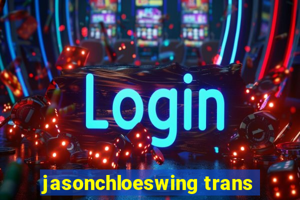 jasonchloeswing trans